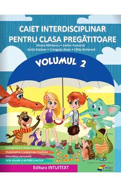 Caiet interdisciplinar - Clasa pregatitoare - Volumul 2 - Mirela Mihaescu, Stefan Pacearca, Anita Dulman, Crenguta Alexe, Otilia Brebenel