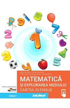 Matematica si explorarea mediului - Clasa 1 - Caietul elevului - Mirela Mihaescu, Stefan Pacearca, Anita Dulman, Crenguta Alexe, Otilia Brebenel