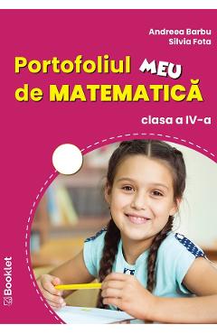 Portofoliul meu de matematica - Clasa 4 - Andreea Barbu, Silvia Fota