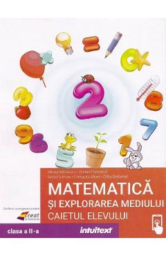Matematica si explorarea mediului - Clasa 2 - Caietul elevului - Mirela Mihaescu, Stefan Pacearca, Anita Dulman, Crenguta Alexe, Otilia Brebenel
