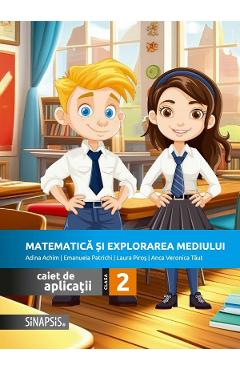 Matematica si explorarea mediului - Clasa 2 - Caiet de aplicatii - Adina Achim, Emanuela Patrichi, Laura Piros, Anca Veronica Taut