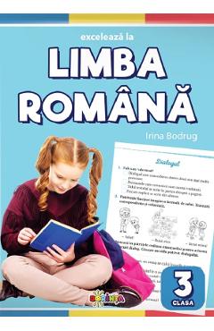 Exceleaza la limba romana - Clasa 3 - Irina Bodrug