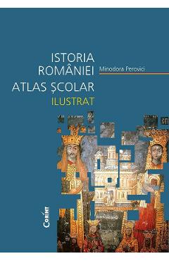 Istoria Romaniei. Atlas scolar ilustrat Ed.2024 - Minodora Perovici