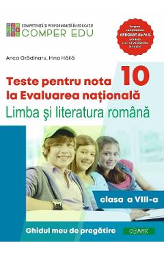 Teste pentru nota 10 la Evaluarea Nationala - Clasa 8 - Limba si literatura romana - Anca Gradinaru, Irina Haila