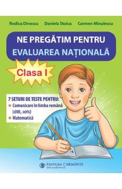 Ne pregatim pentru Evaluarea Nationala - Clasa 1 - Rodica Dinescu, Daniela Stoica, Carmen Minulescu