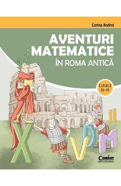 Aventuri matematice in Roma Antica - Clasa 3-4 - Corina Andrei