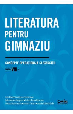 Literatura pentru gimnaziu - Clasa 8 - Concepte operationale si exercitii - Irina-Roxana Georgescu, Delia-Monica Georgescu, Raluca-Diana Raducanu, Adriana Dudas-Vasile, Adriana Chioaru, Amalia Gabriela Serbu