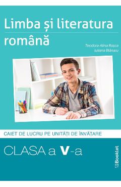 Limba si literatura romana - Clasa 5 - Caiet - Teodora- Alina Rosca, Iuliana Blanaru