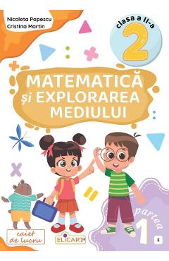 Matematica si explorarea mediului - Clasa 2 Partea 1 - Caiet (E) - Nicoleta Popescu, Cristina Martin
