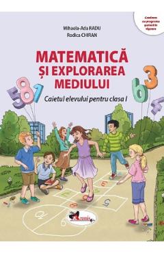 Matematica si explorarea mediului - Clasa 1 - Caietul elevului - Mihaela-Ada Radu, Rodica Chiran