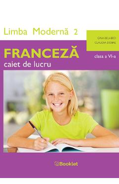 Limba franceza. Limba moderna 2 - Clasa 6 - Caiet de lucru - Gina Belabed, Claudia Dobre