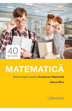 Matematica. Ghid complet pentru Evaluarea Nationala - Clasa 8 - Daniela Stoica