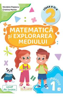 Matematica si explorarea mediului - Clasa 2 Partea 1 - Caiet (I) - Nicoleta Popescu, Cristina Martin