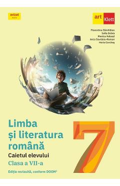 Limba si literatura romana - Clasa 7 - Caietul elevului - Florentina Samihaian, Sofia Dobra, Monica Halaszi, Anca Davidoiu-Roman, Horia Corches