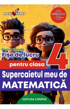 Supercaietul meu de matematica - Clasa 4 - Fise de lucru - Dorina Riscuta