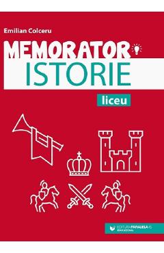 Memorator de istorie pentru liceu Ed.5 - Emilian Colceru