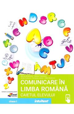 Comunicare in limba romana - Clasa 1 - Caietul elevului - Mirela Mihaescu, Stefan Pacearca, Anita Dulman, Crenguta Alexe, Otilia Brebenel