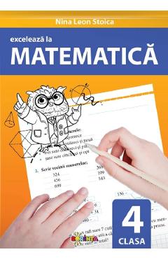 Exceleaza la matematica - Clasa 4 - Nina Leon Stoica