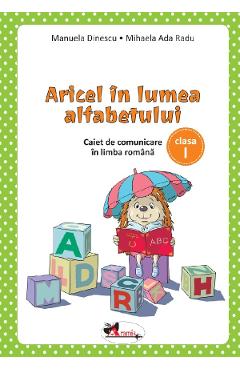 Aricel in lumea alfabetului - Clasa 1 - Caiet - Manuela Dinescu, Mihaela Ada Radu