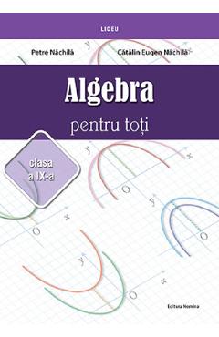 Algebra pentru toti - Clasa 9 - Petre Nachila, Catalin Eugen Nachila