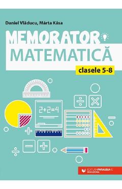 Memorator de matematica - Clasele 5-8 Ed.6 - Daniel Vladucu, Marta Kasa