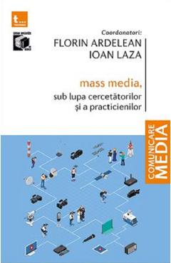 Mass-media, sub lupa cercetatorilor si a practicienilor - Florin Ardelean, Ioan Laza