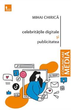 Celebritatile digitale si publicitatea - Mihai Chirica