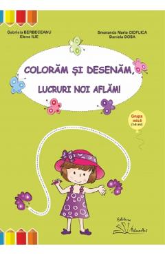 Coloram si desenam, lucruri noi aflam. Grupa mica (3-4 ani) Ed.2024 - Gabriela Berbeceanu, Elena Ilie, Smaranda Maria Cioflica, Daniela Dosa