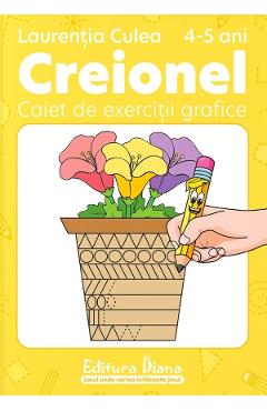 Creionel 4-5 ani. Caiet de exercitii grafice - Laurentia Culea