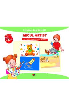 Imi place la gradinita! Micul artist. Activitati pentru grupa mijlocie