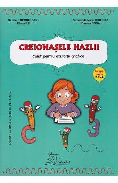 Creionasele hazlii. Caiet pentru exercitii grafice - Gabriela Berbeceanu, Elena Ilie, Smaranda Maria Cioflica, Daniela Dosa