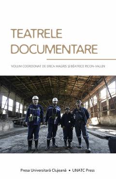 Teatrele documentare - Erica Magris, Beatrice Picon-Vallin