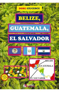 Belize, Guatemala, El Salvador - Doru Ciucescu