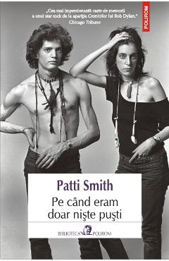 Pe Cand Eram Doar Niste Pusti - Patti Smith