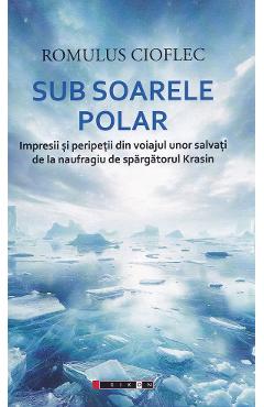Sub soarele polar - Romulus Cioflec