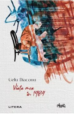Viata mea in 1984 - Gelu Diaconu