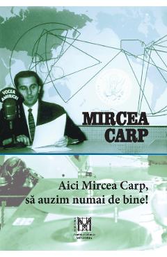 Aici Mircea Carp, sa auzim numai de bine! - Mircea Carp