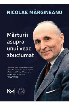 Marturii asupra unui veac zbuciumat - Nicolae Margineanu