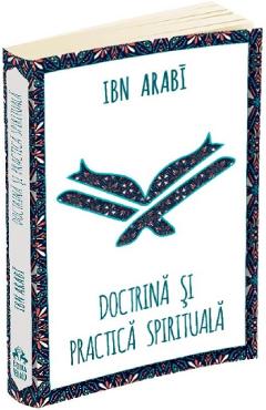 Doctrina si practica spirituala la Ibn Arabi - Ibn Arabi