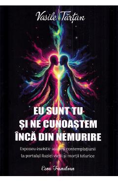 Eu sunt tu si ne cunoastem inca din nemurire - Vasile Tartan