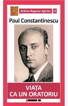 Viata ca un oratoriu - Paul Constantinescu