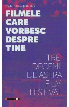 Filmele care vorbesc despre tine. Trei decenii de Astra Film Festival - Bogdan Bratescu, Calin Hera