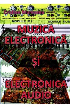 Muzica electronica si electronica audio - Cristian Muresanu