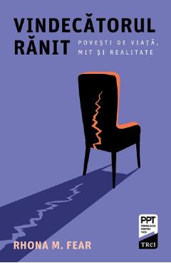 Vindecatorul ranit. Povesti de viata, mit si realitate - Rhona M. Fear