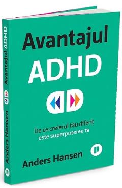 Avantajul ADHD. De ce creierul tau diferit este superputerea ta - Anders Hansen