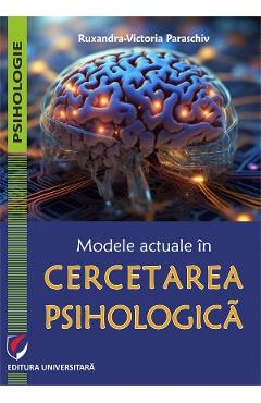 Modele actuale in cercetarea psihologica - Ruxandra-Victoria Paraschiv