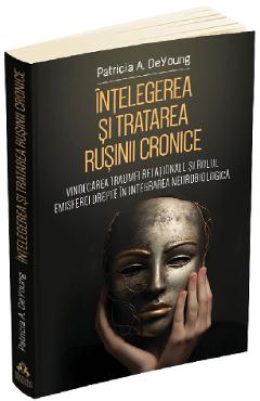 Intelegerea si tratarea rusinii cronice - Patricia A. DeYoung