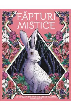 Fapturi mistice. Coloreaza creaturile care ne insotesc - Lara Murphy, Stratten Peterson