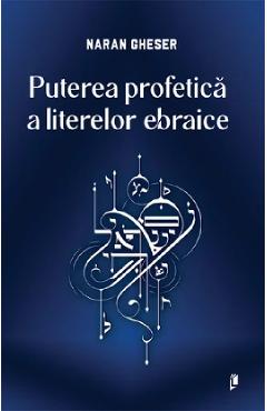 Puterea profetica a literelor ebraice - Naran Gheser