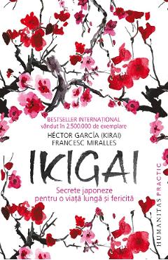 Ikigai: Secrete japoneze pentru o viata lunga si fericita - Hector Garcia, Francesc Miralles
